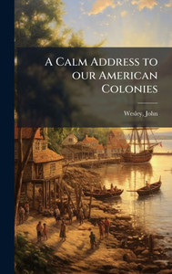 A Calm Address to our American Colonies - (Hardback or Cased Book)