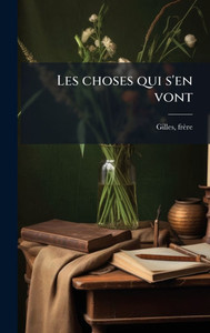 Les choses qui s'en vont - (Hardback or Cased Book) Les choses qui s'en vont - (Hardback or Cased Book)