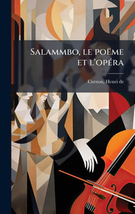 Salammbo, le poëme et l'opÃ(c)ra - (Hardback or Cased Book) Salammbo, le poëme et l'opÃ(c)ra - (Hardback or Cased Book)