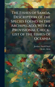 The Fishes of Samoa. Description of the Species Found in the Archipelago, With a Provisional Check-list of the Fishes of Oceania - (Hardback or Cased Book)