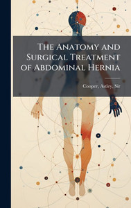 The Anatomy and Surgical Treatment of Abdominal Hernia - (Hardback or Cased Book)
