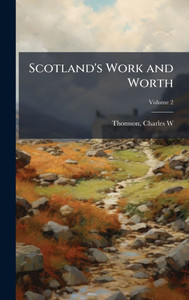 Scotland's Work and Worth - (Hardback or Cased Book) Scotland's Work and Worth - (Hardback or Cased Book)