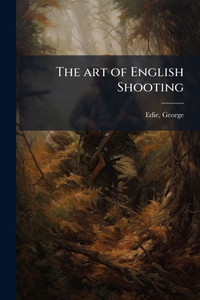 The art of English Shooting - (Paperback or Softback) The art of English Shooting - (Paperback or Softback)