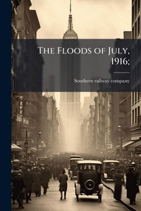 The Floods of July, 1916; - (Paperback or Softback) The Floods of July, 1916; - (Paperback or Softback)