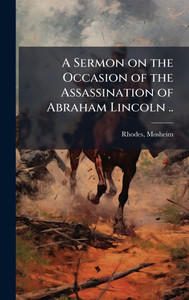 A Sermon on the Occasion of the Assassination of Abraham Lincoln .. - (Hardback or Cased Book)