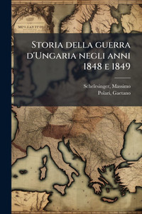 Storia della guerra d'Ungaria negli anni 1848 e 1849 - (Paperback or Softback)
