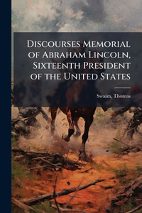 Discourses Memorial of Abraham Lincoln, Sixteenth President of the United States - (Paperback or Softback)