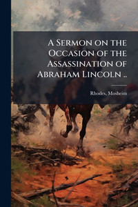 A Sermon on the Occasion of the Assassination of Abraham Lincoln .. - (Paperback or Softback)
