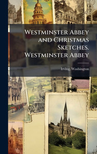 Westminster Abbey and Christmas Sketches. Westminster Abbey Westminster Abbey and Christmas Sketches. Westminster Abbey
