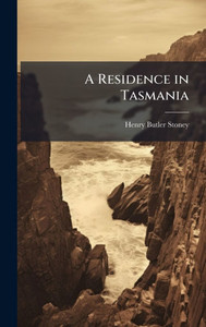 A Residence in Tasmania - (Hardback or Cased Book) A Residence in Tasmania - (Hardback or Cased Book)