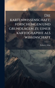 Die kartenwissenschaft; forschungen und grundlagen zu einer kartographie als wissenschaft - 9781024181012