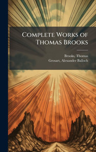 Complete Works of Thomas Brooks Complete Works of Thomas Brooks