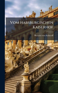 Vom habsburgischen Kaiserhof Vom habsburgischen Kaiserhof