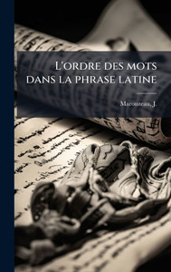 L'ordre des mots dans la phrase latine L'ordre des mots dans la phrase latine