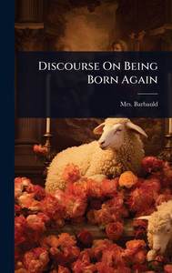 Discourse On Being Born Again - (Hardback or Cased Book) Discourse On Being Born Again - (Hardback or Cased Book)