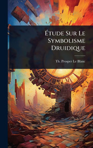 Étude Sur Le Symbolisme Druidique - (Hardback or Cased Book) Étude Sur Le Symbolisme Druidique - (Hardback or Cased Book)