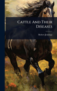 Cattle And Their Diseases - (Hardback or Cased Book) Cattle And Their Diseases - (Hardback or Cased Book)