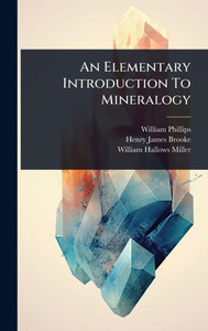 An Elementary Introduction To Mineralogy - (Hardback or Cased Book) An Elementary Introduction To Mineralogy - (Hardback or Cased Book)
