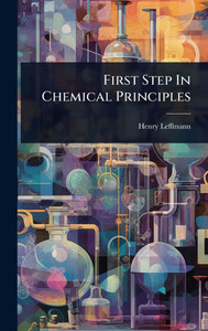 First Step In Chemical Principles - (Hardback or Cased Book)