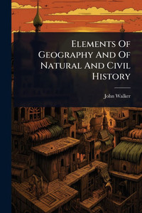 Elements Of Geography And Of Natural And Civil History - (Paperback or Softback)