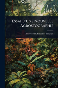 Essai D'une Nouvelle Agrostographie - (Paperback or Softback) Essai D'une Nouvelle Agrostographie - (Paperback or Softback)
