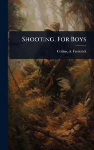 Shooting, For Boys - (Hardback or Cased Book) Shooting, For Boys - (Hardback or Cased Book)