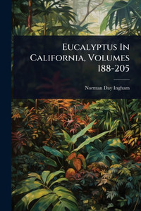 Eucalyptus In California, Volumes 188-205 - (Paperback or Softback) Eucalyptus In California, Volumes 188-205 - (Paperback or Softback)