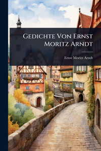 Gedichte Von Ernst Moritz Arndt - (Paperback or Softback) Gedichte Von Ernst Moritz Arndt - (Paperback or Softback)