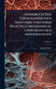 Handbuch Der Topographischen Anatomie Und Ihrer Praktisch Medizinisch-chirurgischen Anwendungen - (Hardback or Cased Book) Handbuch Der Topographischen Anatomie Und Ihrer Praktisch Medizinisch-chirurgischen Anwendungen - (Hardback or Cased Book)