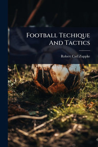Football Techique And Tactics - (Paperback or Softback)