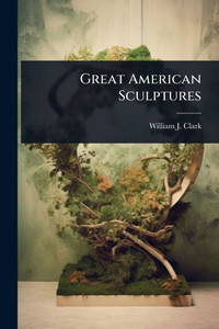 Great American Sculptures - (Paperback or Softback)