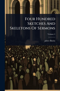 Four Hundred Sketches And Skeletons Of Sermons - (Paperback or Softback) Four Hundred Sketches And Skeletons Of Sermons - (Paperback or Softback)