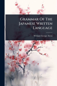 Grammar Of The Japanese Written Language - (Paperback or Softback) Grammar Of The Japanese Written Language - (Paperback or Softback)