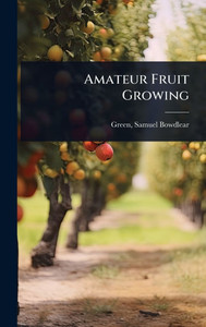 Amateur Fruit Growing - (Hardback or Cased Book) Amateur Fruit Growing - (Hardback or Cased Book)