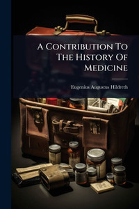A Contribution To The History Of Medicine - (Paperback or Softback)
