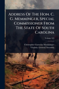 Address Of The Hon. C. G. Memminger, Special Commissioner From The State Of South Carolina - (Paperback or Softback) Address Of The Hon. C. G. Memminger, Special Commissioner From The State Of South Carolina - (Paperback or Softback)