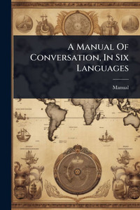 A Manual Of Conversation, In Six Languages - 9781024453270 A Manual Of Conversation, In Six Languages - 9781024453270