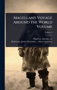 Magellan's Voyage Around the World Volume - (Hardback or Cased Book) Magellan's Voyage Around the World Volume - (Hardback or Cased Book)