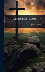 Christian Sunsets - (Hardback or Cased Book) Christian Sunsets - (Hardback or Cased Book)
