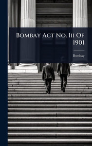 Bombay Act No. Iii Of 1901 - (Hardback or Cased Book) Bombay Act No. Iii Of 1901 - (Hardback or Cased Book)