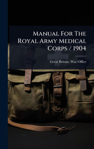 Manual For The Royal Army Medical Corps / 1904 - (Hardback or Cased Book)