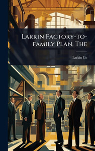 The Larkin Factory-to-family Plan - (Hardback or Cased Book)