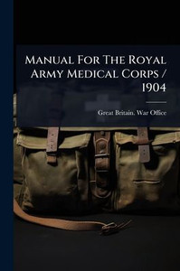 Manual For The Royal Army Medical Corps / 1904 - (Paperback or Softback)