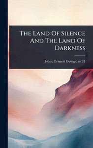 The Land Of Silence And The Land Of Darkness - (Hardback or Cased Book) The Land Of Silence And The Land Of Darkness - (Hardback or Cased Book)