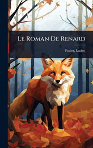 Le Roman De Renard - (Hardback or Cased Book) Le Roman De Renard - (Hardback or Cased Book)
