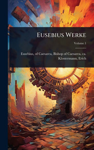 Eusebius Werke - (Hardback or Cased Book) Eusebius Werke - (Hardback or Cased Book)