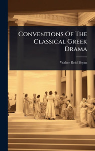 Conventions Of The Classical Greek Drama - (Hardback or Cased Book) Conventions Of The Classical Greek Drama - (Hardback or Cased Book)