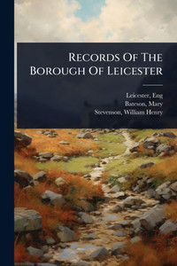 Records Of The Borough Of Leicester - (Paperback or Softback) Records Of The Borough Of Leicester - (Paperback or Softback)
