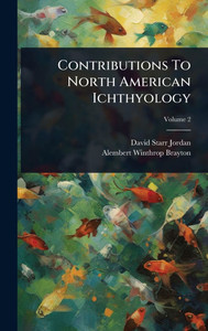 Contributions To North American Ichthyology - (Hardback or Cased Book) Contributions To North American Ichthyology - (Hardback or Cased Book)
