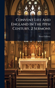 Convent Life And England In The 19th Century, 2 Sermons - (Hardback or Cased Book)